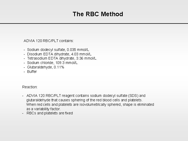 The RBC Method ADVIA 120 RBC/PLT contains: - Sodium dodecyl sulfate, 0. 035 mmol/L