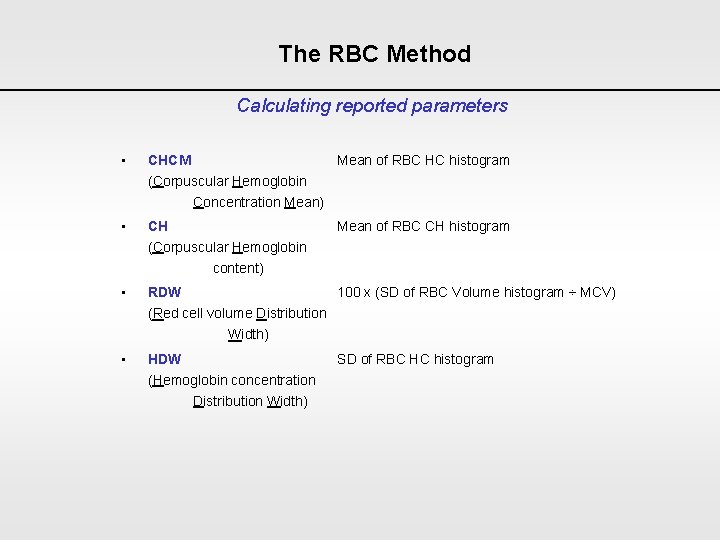 The RBC Method Calculating reported parameters • CHCM Mean of RBC HC histogram (Corpuscular