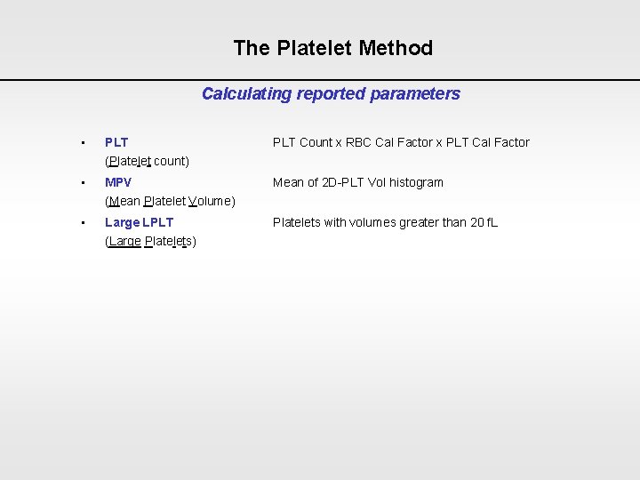 The Platelet Method Calculating reported parameters • PLT Count x RBC Cal Factor x