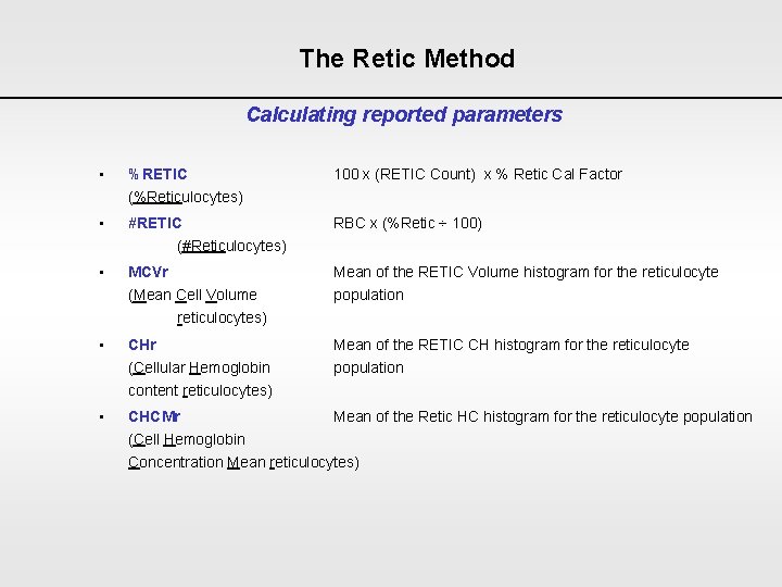 The Retic Method Calculating reported parameters • %RETIC 100 x (RETIC Count) x %