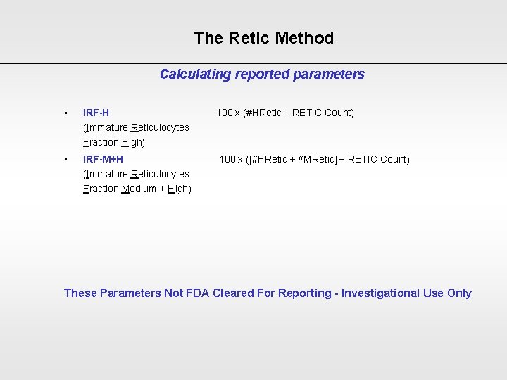 The Retic Method Calculating reported parameters • IRF-H 100 x (#HRetic ÷ RETIC Count)