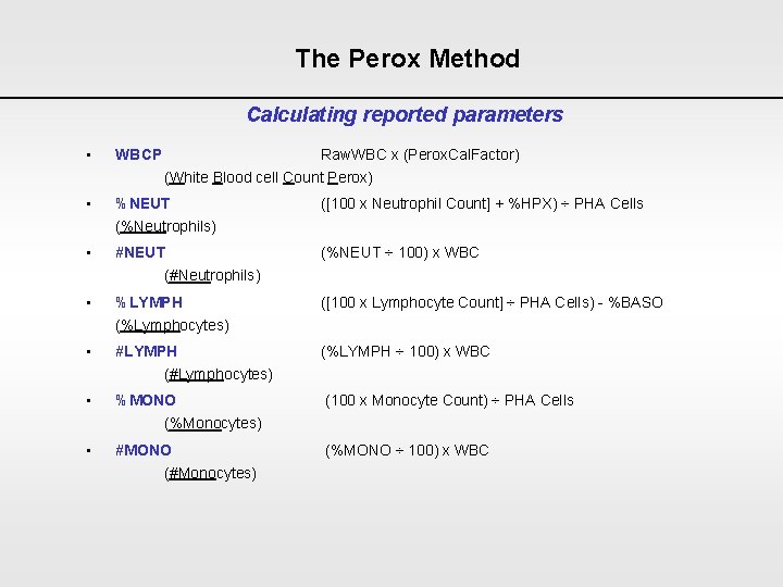 The Perox Method Calculating reported parameters • WBCP Raw. WBC x (Perox. Cal. Factor)