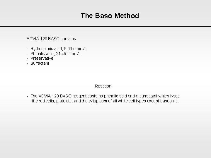 The Baso Method ADVIA 120 BASO contains: - Hydrochloric acid, 9. 00 mmol/L -