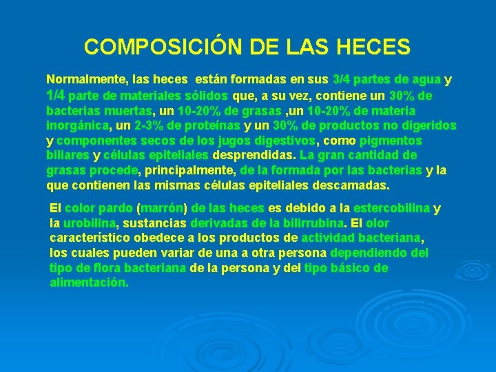 COMPOSICIÓN DE LAS HECES Normalmente, las heces están formadas en sus 3/4 partes de