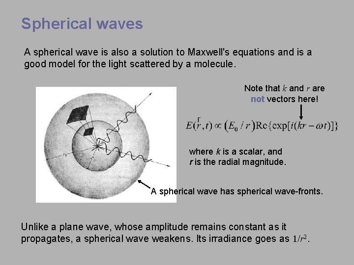 Spherical waves A spherical wave is also a solution to Maxwell's equations and is