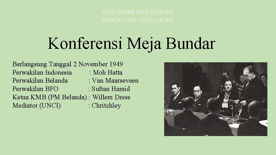 HUBUNGAN KMB DENGAN PENGAKUAN KEDAULATAN Konferensi Meja Bundar Berlangsung Tanggal 2 November 1949 Perwakilan
