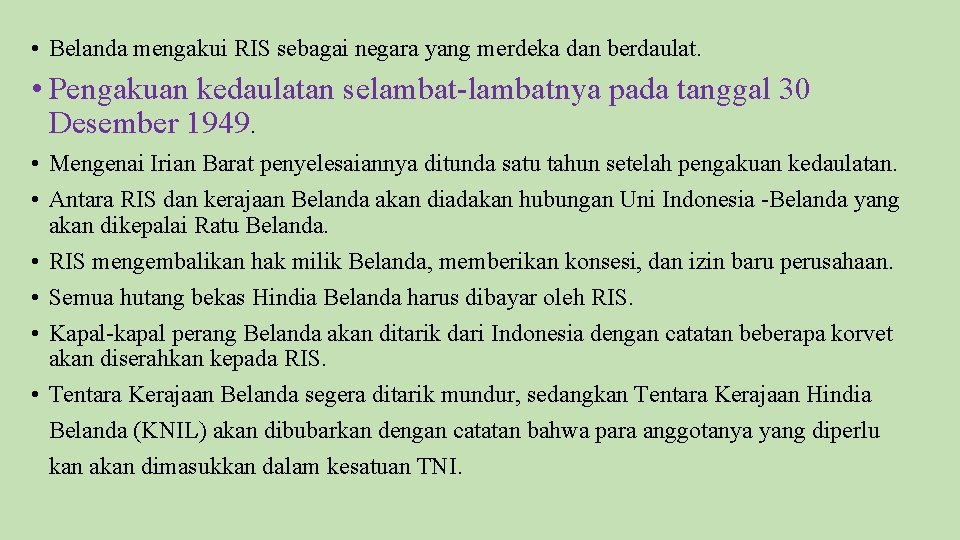  • Belanda mengakui RIS sebagai negara yang merdeka dan berdaulat. • Pengakuan kedaulatan