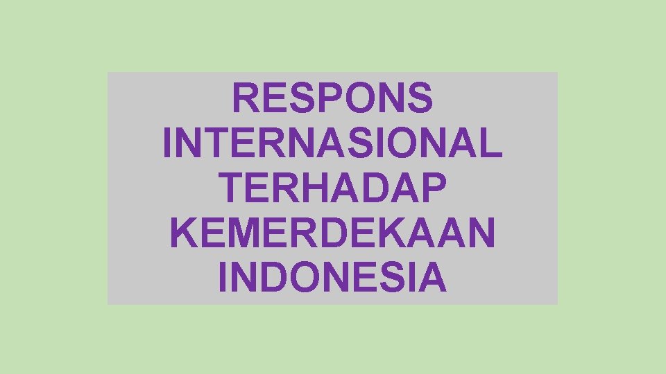 RESPONS INTERNASIONAL TERHADAP KEMERDEKAAN INDONESIA 