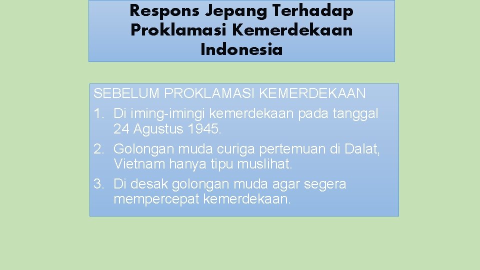 Respons Jepang Terhadap Proklamasi Kemerdekaan Indonesia SEBELUM PROKLAMASI KEMERDEKAAN 1. Di iming-imingi kemerdekaan pada
