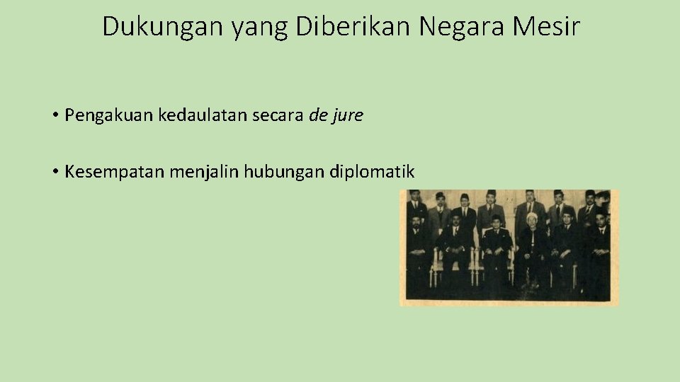 Dukungan yang Diberikan Negara Mesir • Pengakuan kedaulatan secara de jure • Kesempatan menjalin