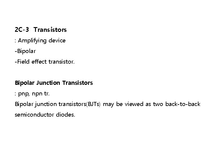 2 C-3 Transistors : Amplifying device -Bipolar -Field effect transistor. Bipolar Junction Transistors :