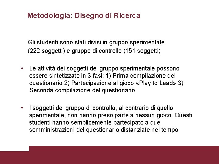 Metodologia: Disegno di Ricerca Gli studenti sono stati divisi in gruppo sperimentale (222 soggetti)