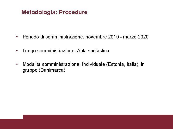 Metodologia: Procedure • Periodo di somministrazione: novembre 2019 - marzo 2020 • Luogo somministrazione: