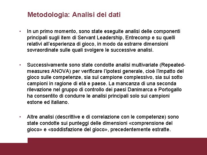 Metodologia: Analisi dei dati • In un primo momento, sono state eseguite analisi delle