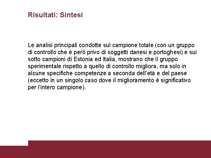 Risultati: Sintesi Le analisi principali condotte sul campione totale (con un gruppo di controllo