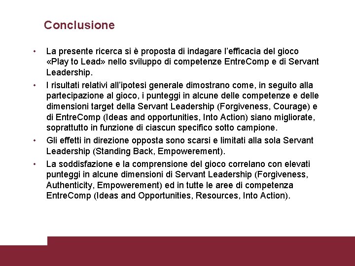 Conclusione • • La presente ricerca si è proposta di indagare l’efficacia del gioco