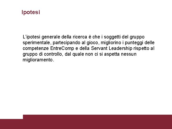 Ipotesi L’ipotesi generale della ricerca è che i soggetti del gruppo sperimentale, partecipando al