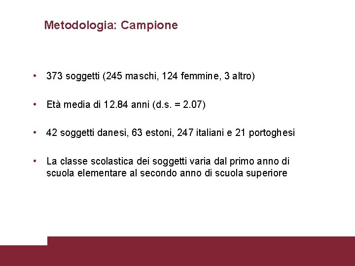 Metodologia: Campione • 373 soggetti (245 maschi, 124 femmine, 3 altro) • Età media
