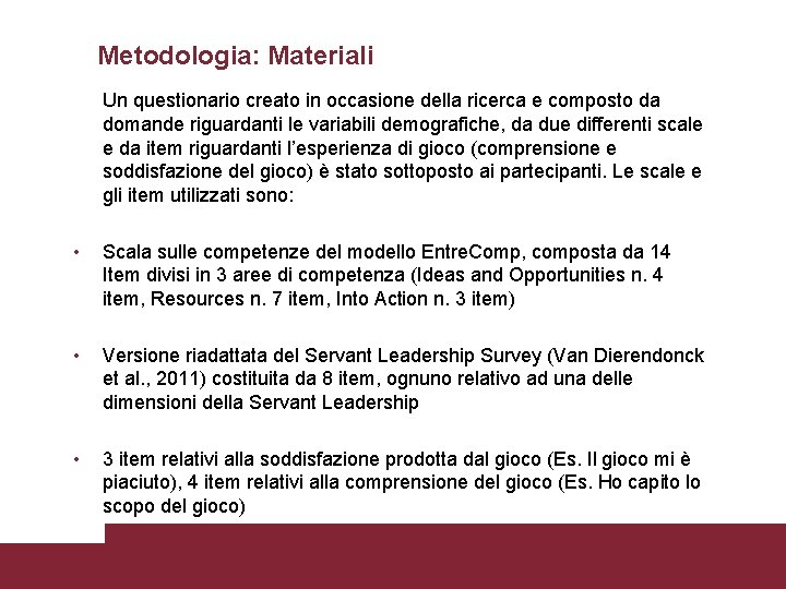 Metodologia: Materiali • Un questionario creato in occasione della ricerca e composto da domande