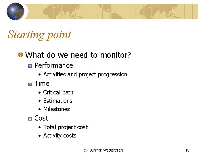 Starting point What do we need to monitor? Performance • Activities and project progression