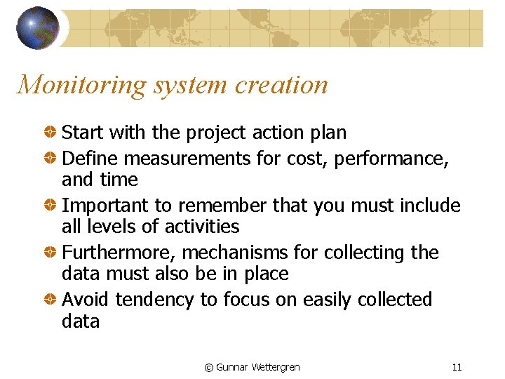 Monitoring system creation Start with the project action plan Define measurements for cost, performance,