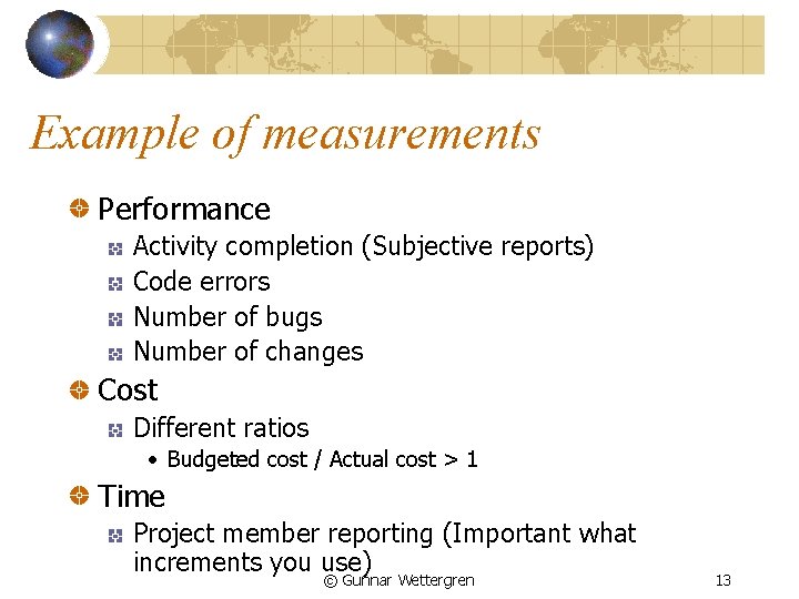 Example of measurements Performance Activity completion (Subjective reports) Code errors Number of bugs Number