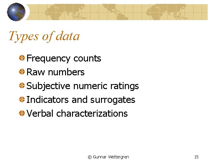 Types of data Frequency counts Raw numbers Subjective numeric ratings Indicators and surrogates Verbal