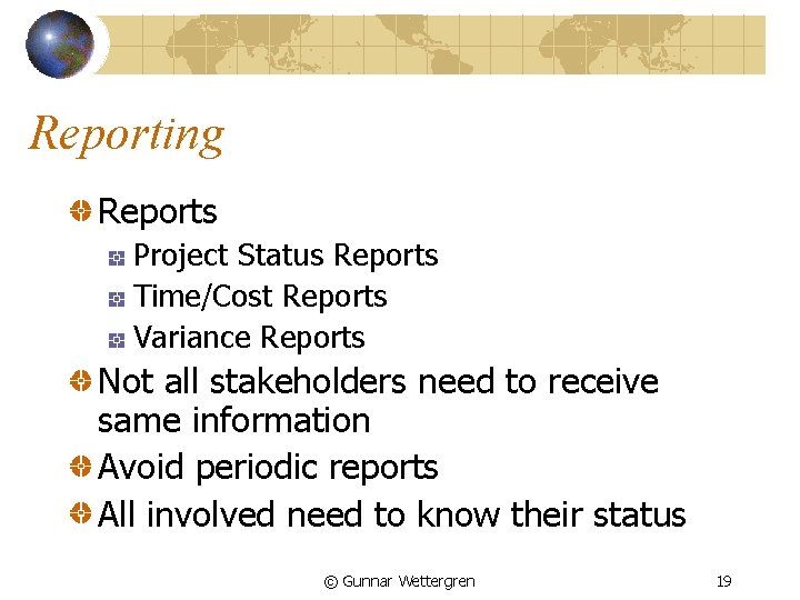 Reporting Reports Project Status Reports Time/Cost Reports Variance Reports Not all stakeholders need to