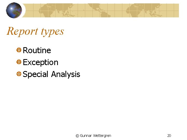 Report types Routine Exception Special Analysis © Gunnar Wettergren 20 