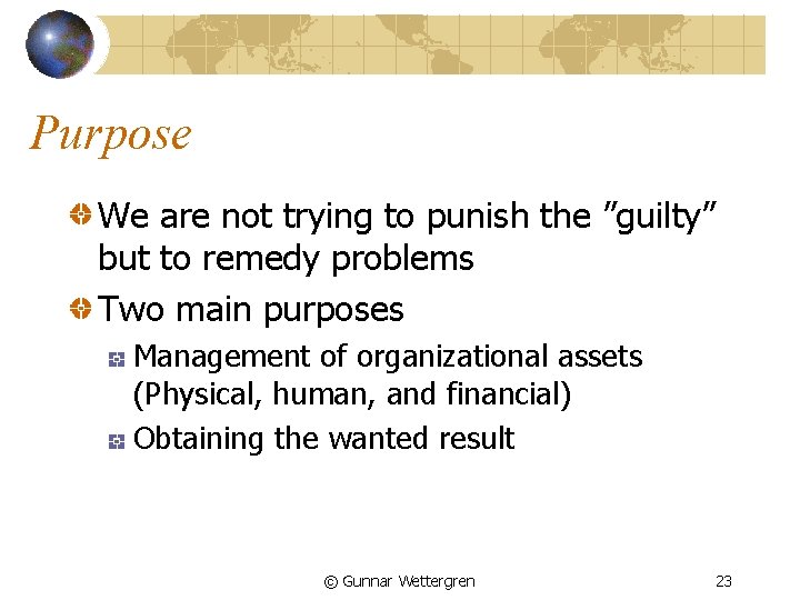 Purpose We are not trying to punish the ”guilty” but to remedy problems Two