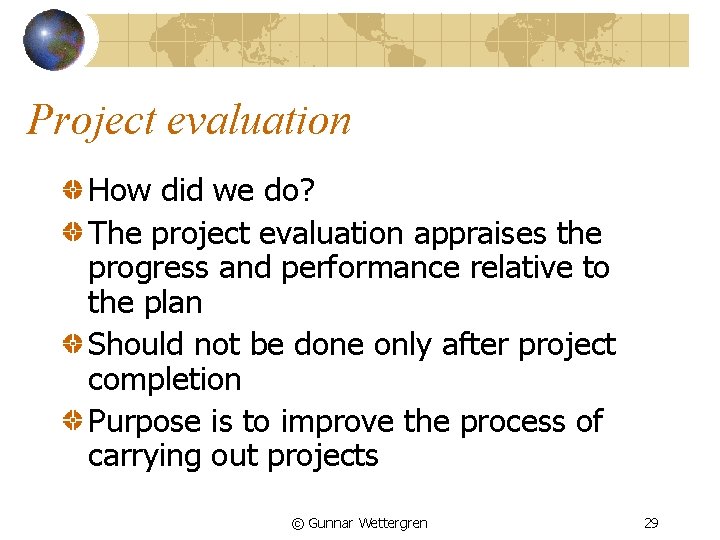 Project evaluation How did we do? The project evaluation appraises the progress and performance