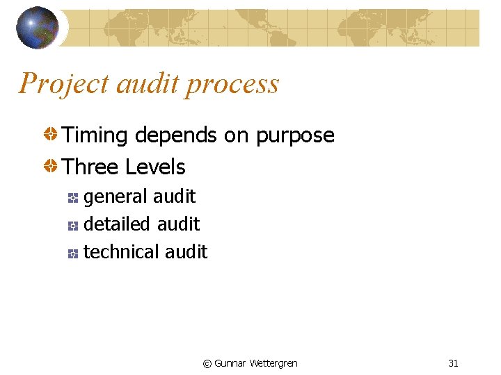 Project audit process Timing depends on purpose Three Levels general audit detailed audit technical