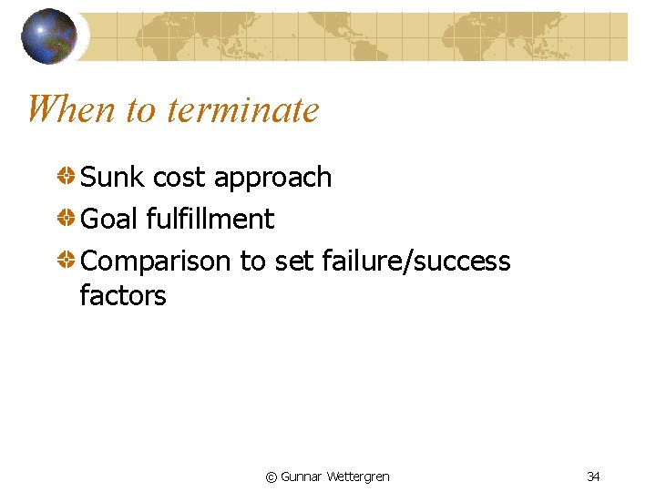 When to terminate Sunk cost approach Goal fulfillment Comparison to set failure/success factors ©