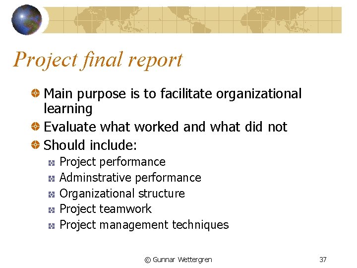 Project final report Main purpose is to facilitate organizational learning Evaluate what worked and