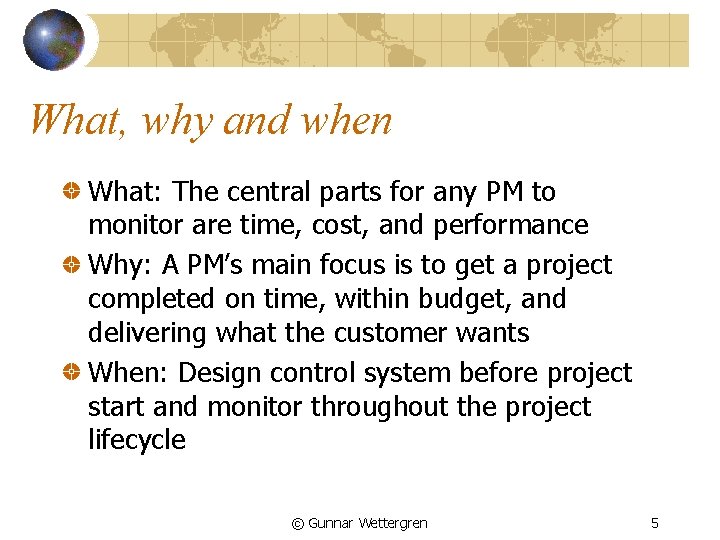 What, why and when What: The central parts for any PM to monitor are