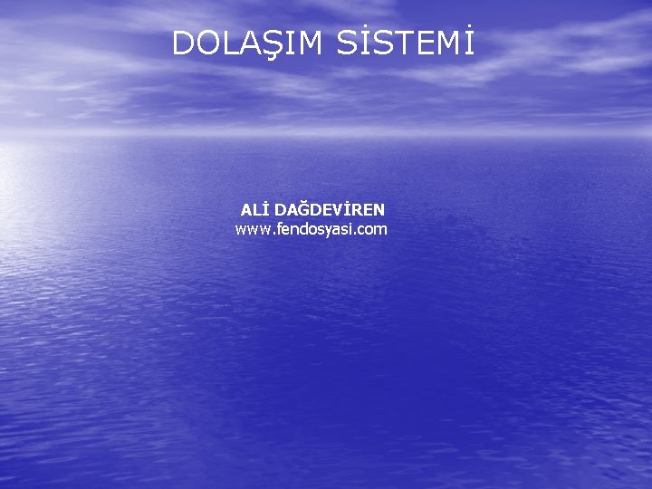 DOLAŞIM SİSTEMİ ALİ DAĞDEVİREN www. fendosyasi. com 