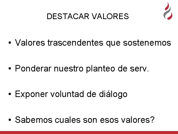 DESTACAR VALORES • Valores trascendentes que sostenemos • Ponderar nuestro planteo de serv. •