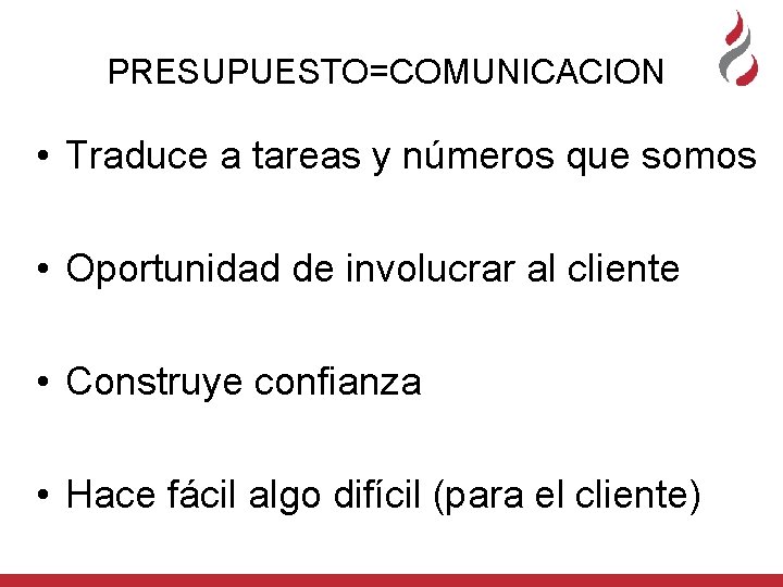 PRESUPUESTO=COMUNICACION • Traduce a tareas y números que somos • Oportunidad de involucrar al