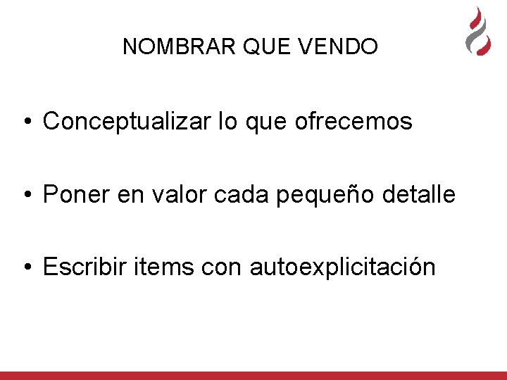 NOMBRAR QUE VENDO • Conceptualizar lo que ofrecemos • Poner en valor cada pequeño