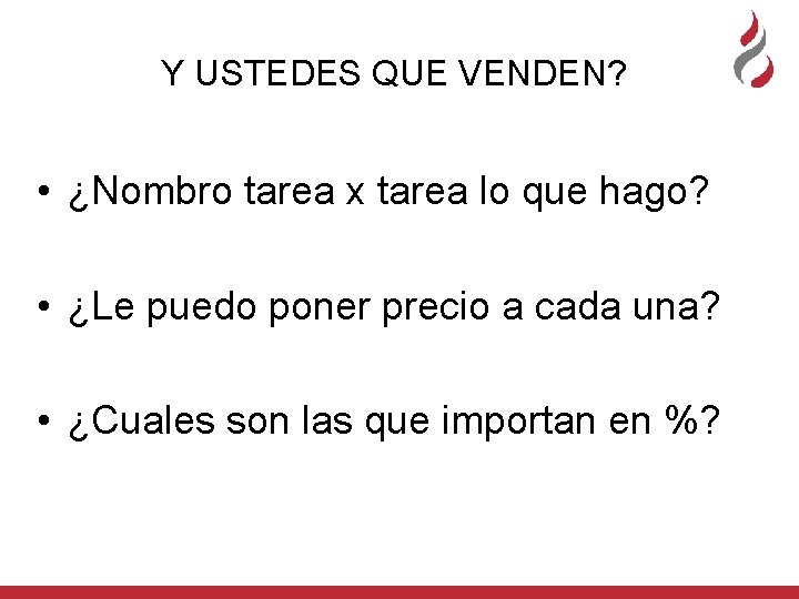 Y USTEDES QUE VENDEN? • ¿Nombro tarea x tarea lo que hago? • ¿Le