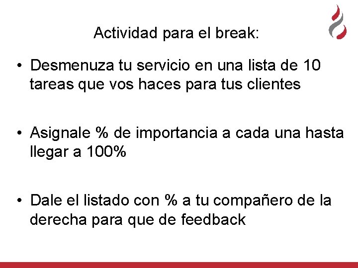 Actividad para el break: • Desmenuza tu servicio en una lista de 10 tareas Actividad para el break: • Desmenuza tu servicio en una lista de 10 tareas