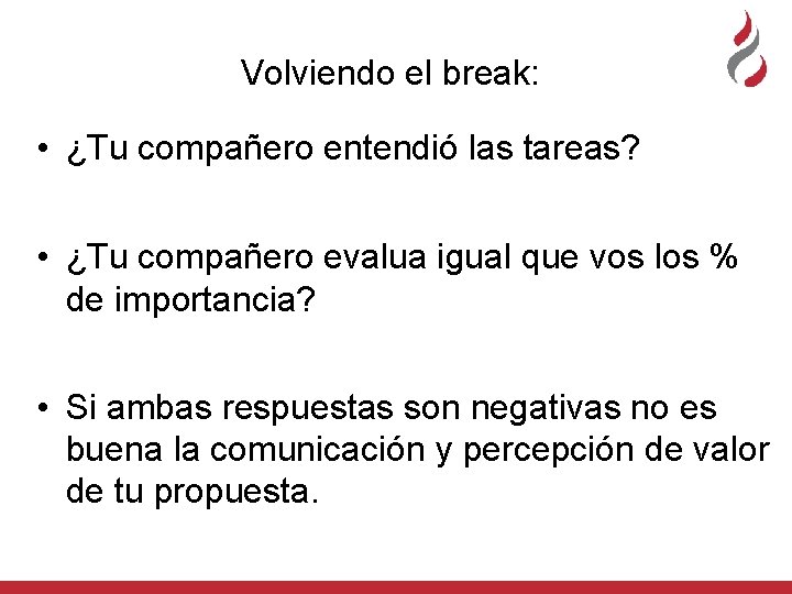 Volviendo el break: • ¿Tu compañero entendió las tareas? • ¿Tu compañero evalua igual