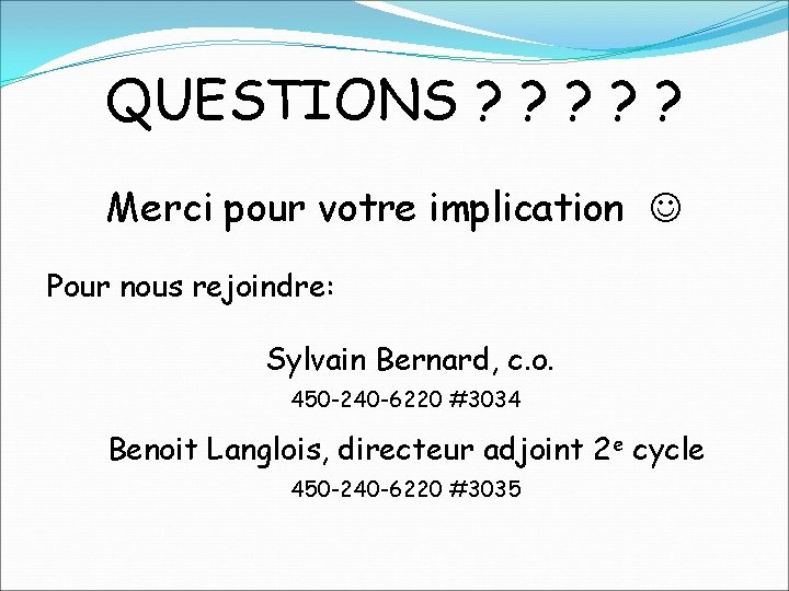 QUESTIONS ? ? ? Merci pour votre implication Pour nous rejoindre: Sylvain Bernard, c.
