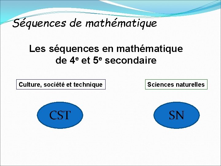 Séquences de mathématique Les séquences en mathématique de 4 e et 5 e secondaire