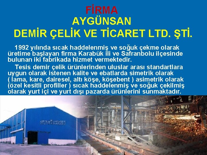 FİRMA AYGÜNSAN DEMİR ÇELİK VE TİCARET LTD. ŞTİ. 1992 yılında sıcak haddelenmiş ve soğuk