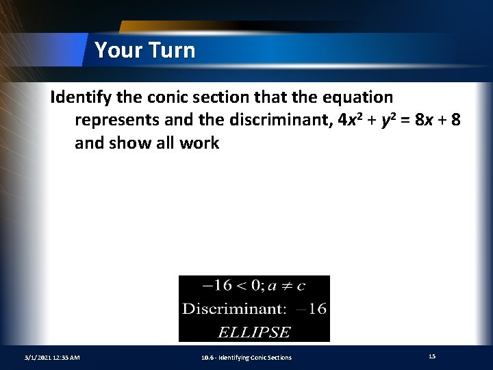 Your Turn Identify the conic section that the equation represents and the discriminant, 4