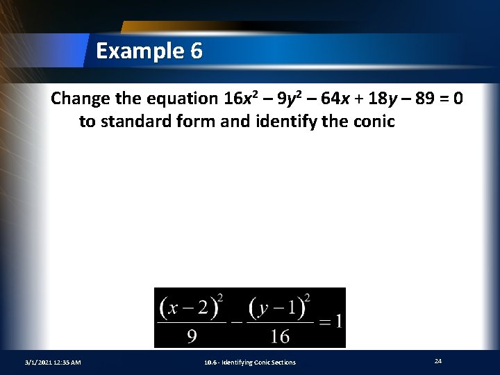 Example 6 Change the equation 16 x 2 – 9 y 2 – 64