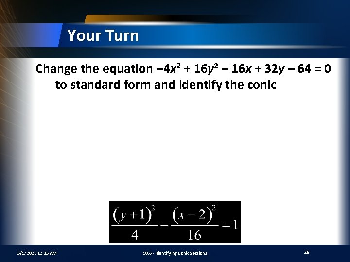 Your Turn Change the equation – 4 x 2 + 16 y 2 –