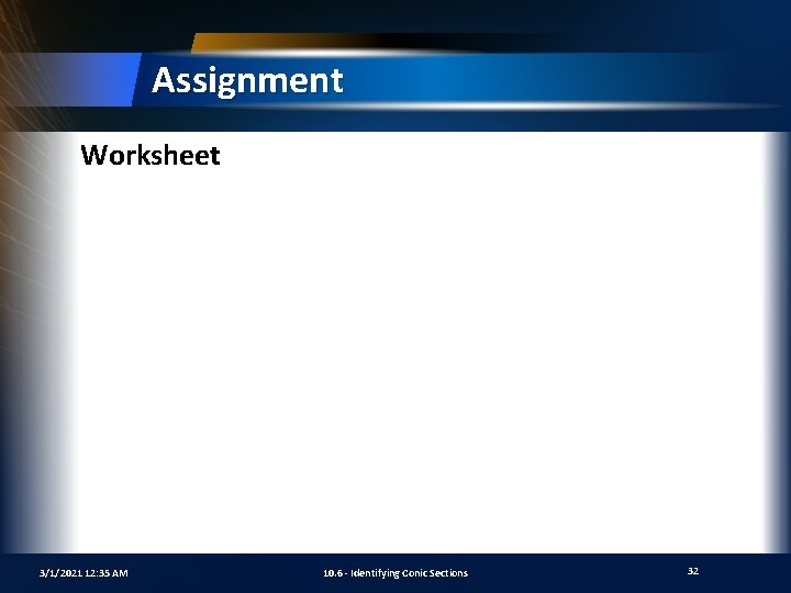 Assignment Worksheet 3/1/2021 12: 35 AM 10. 6 - Identifying Conic Sections 32 