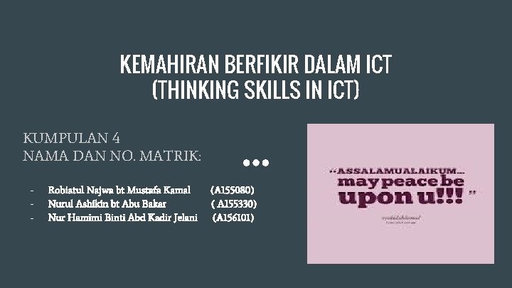 KEMAHIRAN BERFIKIR DALAM ICT (THINKING SKILLS IN ICT) KUMPULAN 4 NAMA DAN NO. MATRIK: